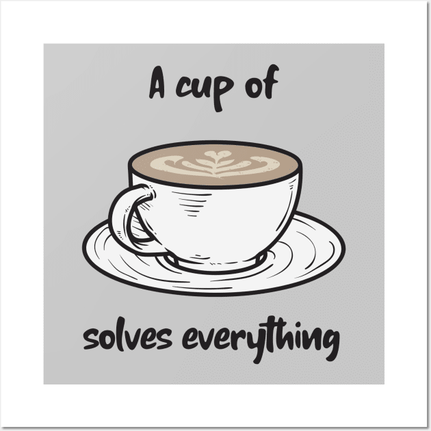 A cup of coffee solves everything Wall Art by EmmaAndBe